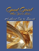 Good Grief When You've Lost a Loved One to Suicide B0GDQ55PT7 Book Cover