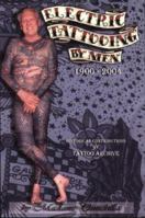 Electric Tattooing by Men, 1900-2004 (Triangle Tattoo & Museum) 0960260048 Book Cover