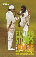 Flying Stumps and Metal Bats: Cricket's Greatest Moments by the People Who Were There 184513530X Book Cover
