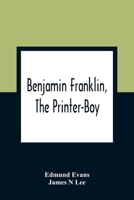 Benjamin Franklin, the Printer-boy 9354362036 Book Cover