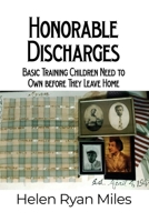 Honorable Discharges: Basic Training Children Need to Own before They Leave Home 1636611745 Book Cover