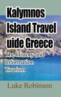 Kalymnos Island Travel Guide Greece: The History and Information Tourism B092X91KXY Book Cover