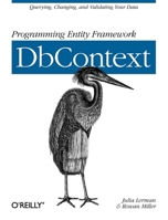 Programming Entity Framework: Dbcontext: Querying, Changing, and Validating Your Data with Entity Framework 1449312969 Book Cover