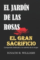 EL GRAN SACRIFICIO Y EL JARDÍN DE LAS ROSAS: Compendio dedicado a la valentía de la mujer. 1796473316 Book Cover