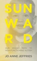 Sunward: Our Zigzag Path to High-Functioning Autism B0FQ5KLVRV Book Cover