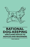 Rational Dog-Keeping - Hints and Advice to Novices and Beginners 1445506211 Book Cover