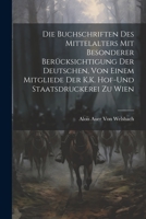 Die Buchschriften des Mittelalters mit besonderer Berücksichtigung der deutschen, von einem Mitgliede Der K.K. Hof-und Staatsdruckerei zu Wien 1021718696 Book Cover