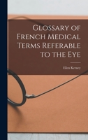 Glossary of French Medical Terms Referable to the Eye 1013988582 Book Cover