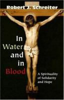 In Water and in Blood: A Spirituality of Solidarity and Hope 0824508777 Book Cover