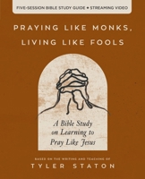 Praying Like Monks, Living Like Fools: An Invitation to the Wonder and Mystery of Prayer 0310166160 Book Cover