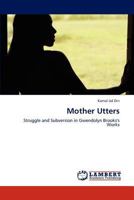 Mother Utters: Struggle and Subversion in Gwendolyn Brooks's Works 3845402865 Book Cover