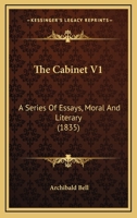 The Cabinet V1: A Series Of Essays, Moral And Literary 1167052021 Book Cover