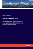 Unser Familien-Arzt Alloopathische, Homoeopathische, Hydropathische, Eclectische, Und Krauter-Heilmethode 3337362044 Book Cover