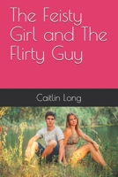 The Feisty Girl and The Flirty Guy B08BVWTG1K Book Cover