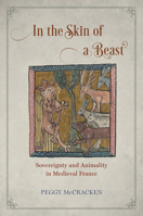 In the Skin of a Beast: Sovereignty and Animality in Medieval France 022645892X Book Cover