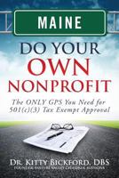 Maine Do Your Own Nonprofit: The Only GPS You Need For 501c3 Tax Exempt Approval 1633080404 Book Cover