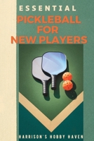ESSENTIAL PICKLEBALL FOR NEW PLAYERS: Tips, Techniques, and Terminology for Players of All Levels B0BW2C6LLG Book Cover