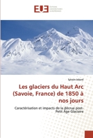 Les glaciers du Haut Arc (Savoie, France) de 1850 à nos jours: Caractérisation et impacts de la décrue post-Petit Âge Glaciaire 6131502285 Book Cover