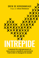 Intr�pide: Comment Les Entrepreneurs Et Innovateurs Canadiens Surmontent l'Adversit� Et Changent Le Monde 1770416390 Book Cover