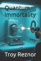 Quantum Immortality (Horrifying Theories No One Mentions...) B0GS74WQ94 Book Cover