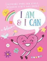 I AM & I CAN: Coloring Book For Girls, Because Girls Are Great B08YQJD1QR Book Cover