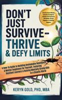 Don’t Just Survive—Thrive & Defy Limits: How-To Guide to Building Unshakable Resilience & Mental Toughness for Yourself, Fostering Resilient Learners & Raising Mentally Strong Kids in a Chaotic World 1967456259 Book Cover