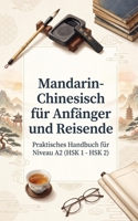 Mandarin-Chinesisch für Anfänger und Reisende: Praktisches Handbuch für Niveau A2 (HSK 1 - HSK 2) (German Edition) B0H1RQMC2S Book Cover