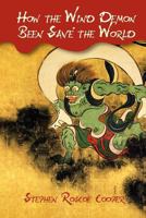How the Wind Demon Been Save' the World 1463698771 Book Cover