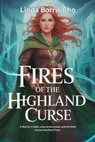 Fires of the Highland Curse: A Warrior’s Oath, a Sorceress’s Power, and the Dark Forces that Bind Them" B0F8JH6LNL Book Cover
