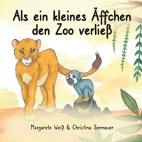 Als ein kleines Äffchen den Zoo verließ: Eine Reise nach Bauchgefühl (German Edition) B0CR6QLXM3 Book Cover