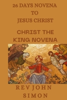 26 Days Novena to Jesus Christ: Christ the king novena B0CPW88RXP Book Cover