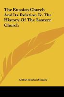 The Russian Church And Its Relation To The History Of The Eastern Church 142535307X Book Cover
