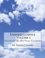 Unified Gospels - Volume 1: Harmony of the Four Gospels 1974337324 Book Cover