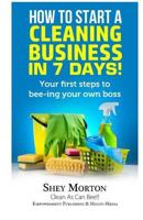 How To Start A Cleaning Business in 7 Days: Your first steps to ‘Bee’ing your own boss 1979352372 Book Cover