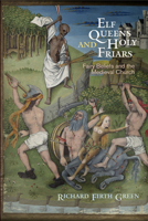 Elf Queens and Holy Friars: Fairy Beliefs and the Medieval Church 0812224256 Book Cover