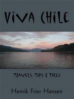 Viva Chile: Travels, Tips and Tales 1434392325 Book Cover
