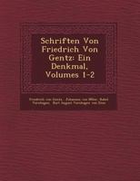 Schriften Von Friedrich Von Gentz: Ein Denkmal, Volumes 1-2 1249934249 Book Cover