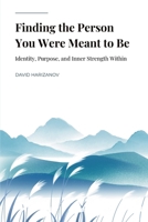 Finding the Person You Were Meant to Be: Identity, Purpose, and Inner Strength Within 1918272271 Book Cover