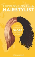 Expressions of a Hairstylist: How to Service the Globe and Bridge a Gap B08PJPWLH9 Book Cover