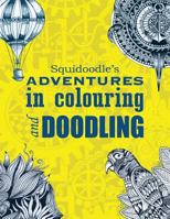 Squidoodle's Adventures in Colouring and Doodling 1515248267 Book Cover