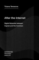 After the Internet: Digital Networks Between Capital and the Common 1635901685 Book Cover