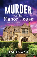 Murder at the Manor House: A completely gripping and unputdownable cozy English murder mystery (Julia Bird Mysteries) 180550469X Book Cover