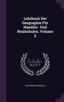 Lehrbuch Der Geographie Fur Handels- Und Realschulen, Volume 2 1273027213 Book Cover