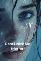 Dont Leave Me (Horror) B0DRZGR9WD Book Cover