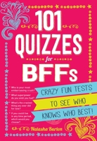 101 Quizzes For BFFs: Crazy Fun Tests to See Who Knows Who Best! 1440584206 Book Cover