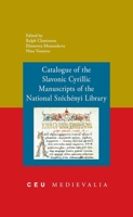 Catalogue of the Slavonic Cyrillic Manuscripts of the National Szechenyi Library (Ceu Medievalia) (Ceu Medievalia) 9637326820 Book Cover