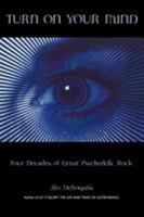 Turn On Your Mind: Four Decades of Great Psychedelic Rock 0634055488 Book Cover