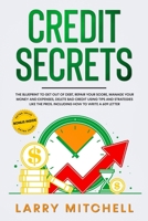 Credit Secrets: The Blueprint to Understand, Raise and Repair Your Score. How to Get Out of Debt, Restore Your Name and Delete Bad Credit Using Tips, Law Loopholes and Strategies That Works. 1838236406 Book Cover