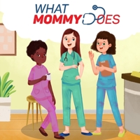 What Mommy Does (Nurse) 0578246392 Book Cover