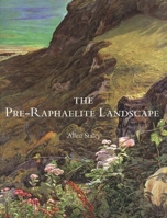 The Pre-Raphaelite Landscape (Studies in History of Art & Architecture) 0300084080 Book Cover